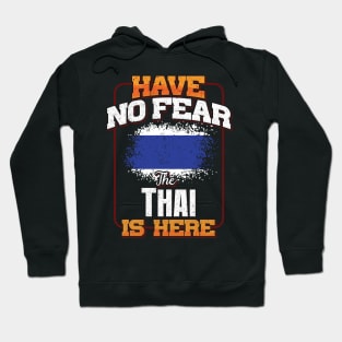 Thai Flag  Have No Fear The Thai Is Here - Gift for Thai From Thailand Hoodie